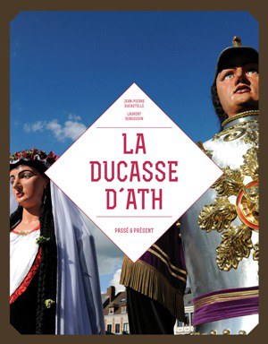 La Ducasse d'Ath. Passé-Présent (34€)
